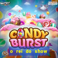 o rei do show filme completo dublado topflix